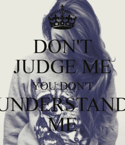 don-t-judge-me-you-don-t-understand-me
